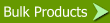 Bulk Products